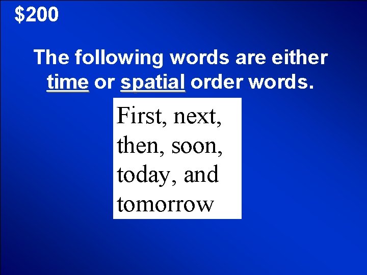 $200 The following words are either time or spatial order words. First, next, then,