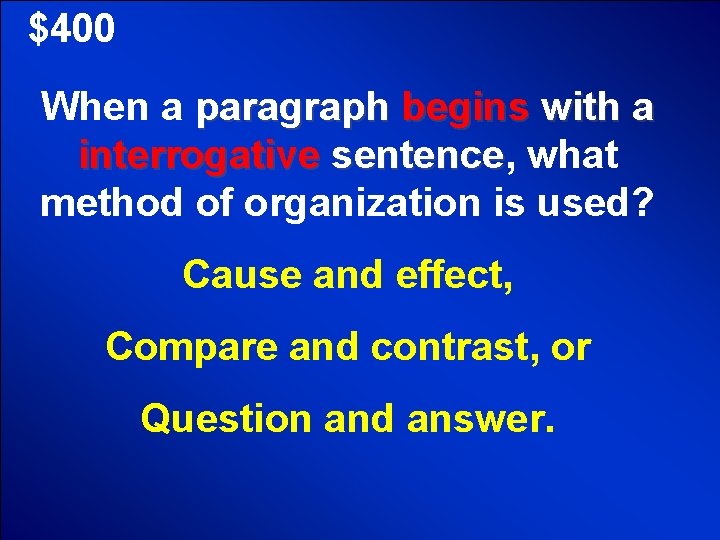 $400 When a paragraph begins with a interrogative sentence, sentence what method of organization