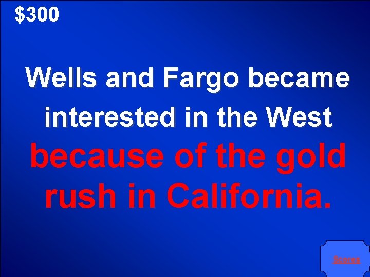 $300 Wells and Fargo became interested in the West because of the gold rush