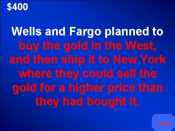 $400 Wells and Fargo planned to buy the gold in the West, and then