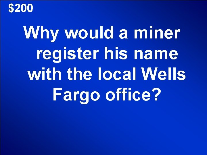 $200 Why would a miner register his name with the local Wells Fargo office?