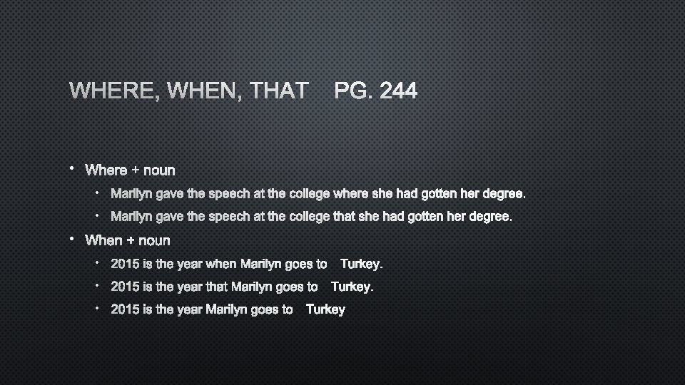 WHERE, WHEN, THAT PG. 244 • WHERE + NOUN • MARILYN GAVE THE SPEECH