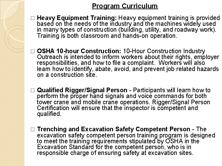 Program Curriculum � Heavy Equipment Training: Heavy equipment training is provided based on the