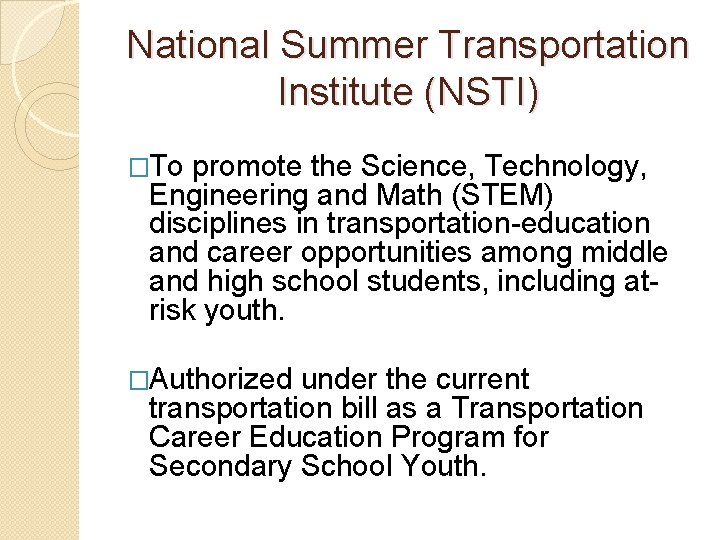 National Summer Transportation Institute (NSTI) �To promote the Science, Technology, Engineering and Math (STEM)