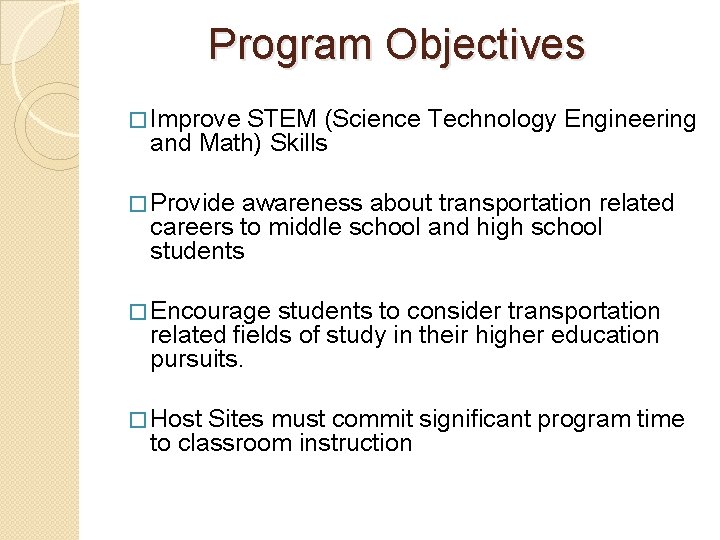 Program Objectives � Improve STEM (Science Technology Engineering and Math) Skills � Provide awareness