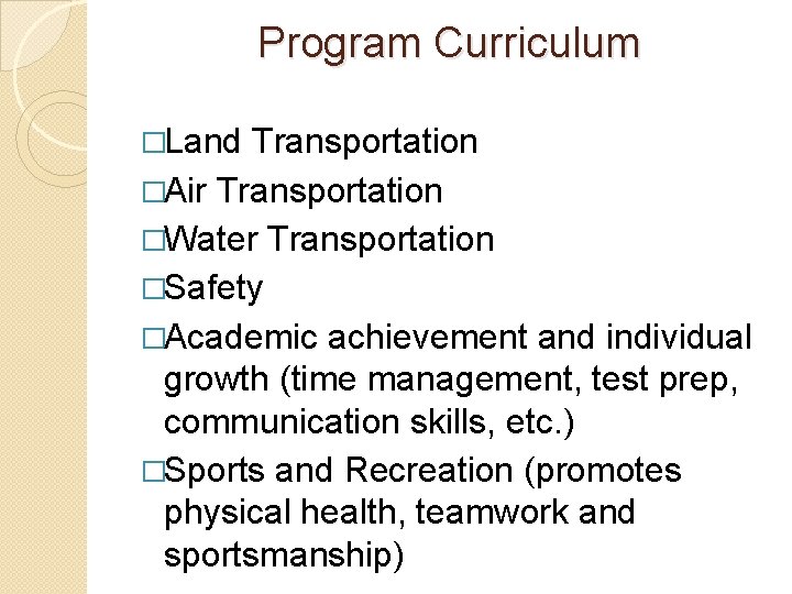 Program Curriculum �Land Transportation �Air Transportation �Water Transportation �Safety �Academic achievement and individual growth