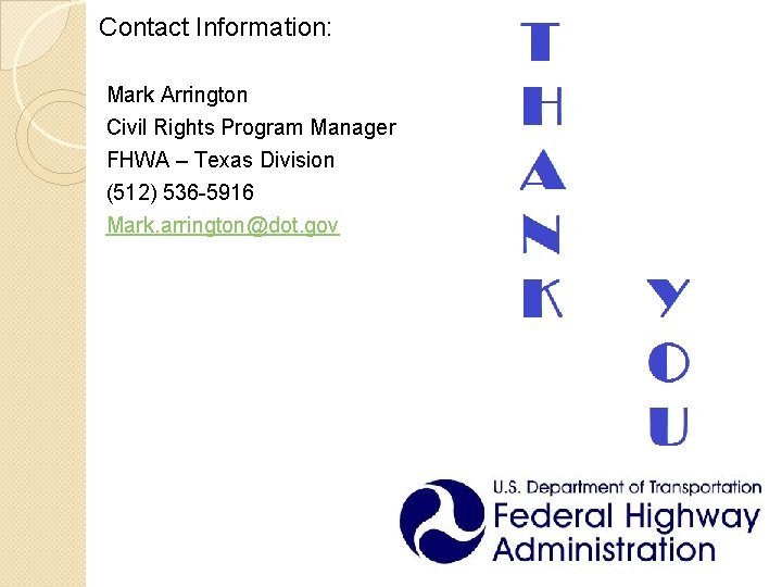 Contact Information: Mark Arrington Civil Rights Program Manager FHWA – Texas Division (512) 536