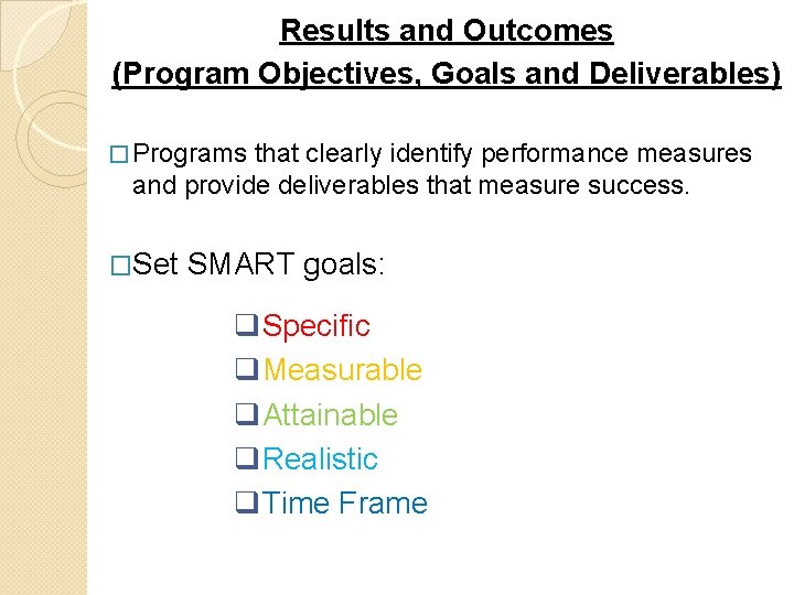 Results and Outcomes (Program Objectives, Goals and Deliverables) � Programs that clearly identify performance