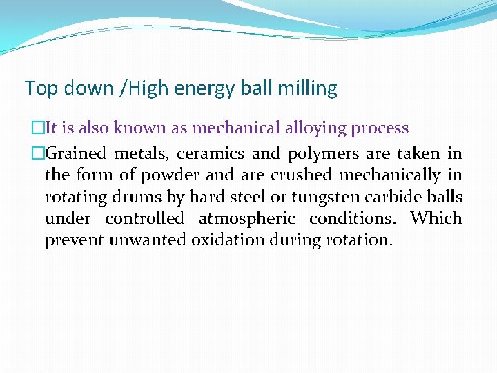 Top down /High energy ball milling �It is also known as mechanical alloying process