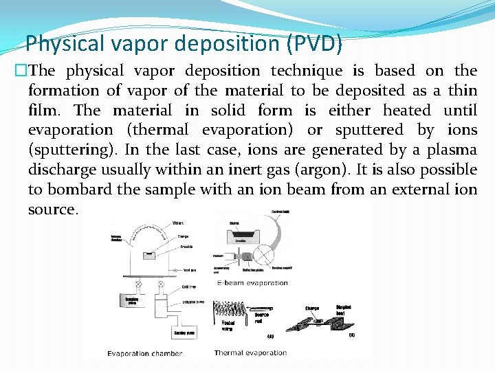 Physical vapor deposition (PVD) �The physical vapor deposition technique is based on the formation