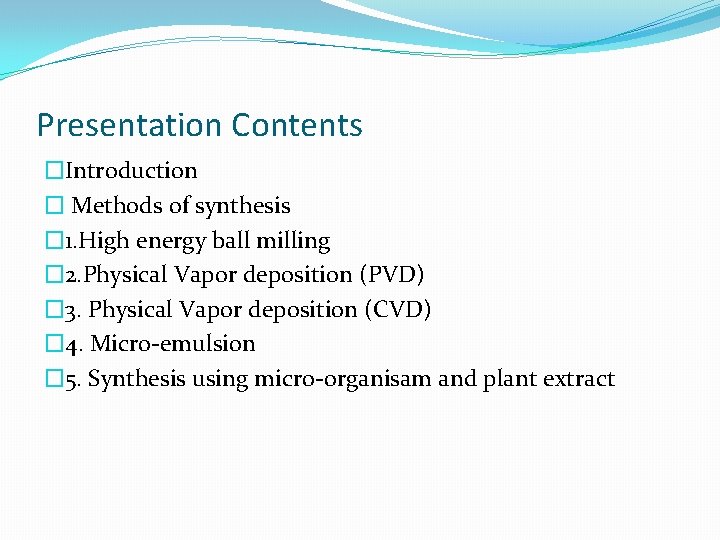 Presentation Contents �Introduction � Methods of synthesis � 1. High energy ball milling �