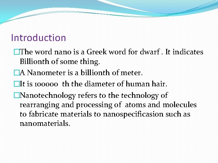 Introduction �The word nano is a Greek word for dwarf. It indicates Billionth of