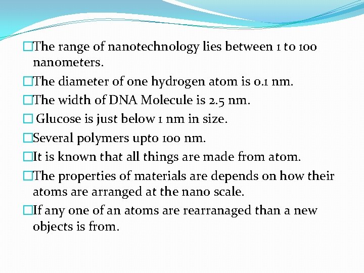 �The range of nanotechnology lies between 1 to 100 nanometers. �The diameter of one