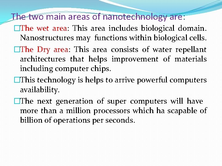 The two main areas of nanotechnology are: �The wet area: This area includes biological