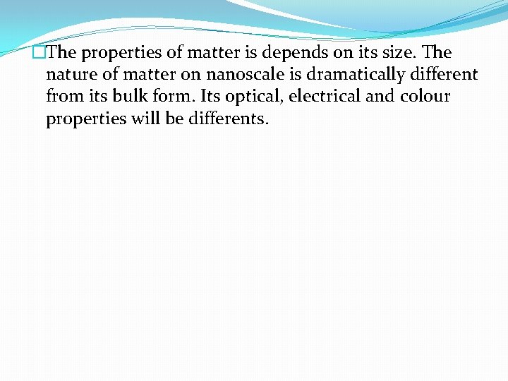 �The properties of matter is depends on its size. The nature of matter on