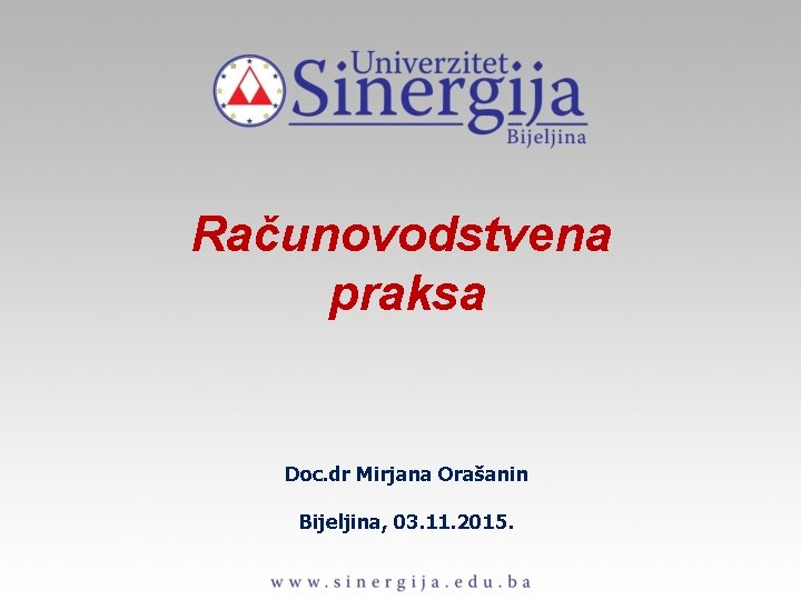Računovodstvena praksa Doc. dr Mirjana Orašanin Bijeljina, 03. 11. 2015. 