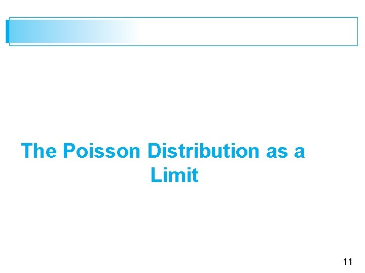 The Poisson Distribution as a Limit 11 