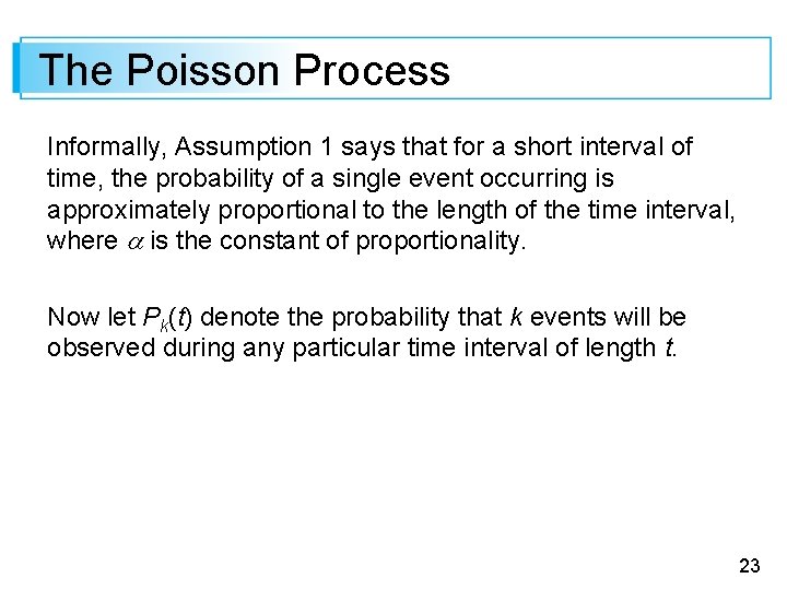 The Poisson Process Informally, Assumption 1 says that for a short interval of time,