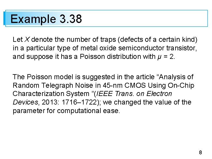 Example 3. 38 Let X denote the number of traps (defects of a certain