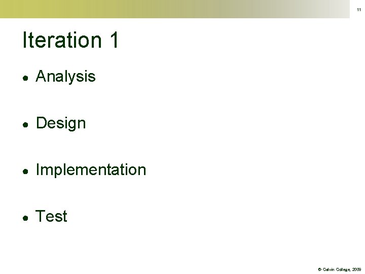 11 Iteration 1 ● Analysis ● Design ● Implementation ● Test © Calvin College,