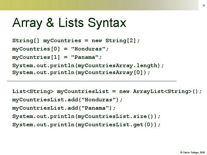 12 Array & Lists Syntax String[] my. Countries = new String[2]; my. Countries[0] =