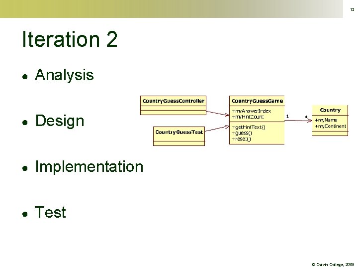 13 Iteration 2 ● Analysis ● Design ● Implementation ● Test © Calvin College,