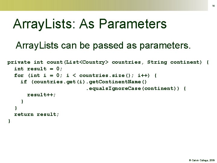 14 Array. Lists: As Parameters Array. Lists can be passed as parameters. private int