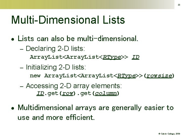 23 Multi-Dimensional Lists ● Lists can also be multi-dimensional. – Declaring 2 -D lists: