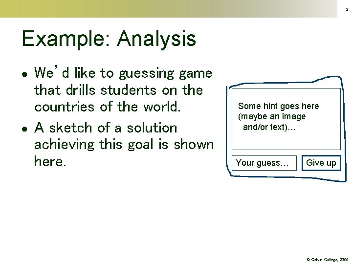 2 Example: Analysis ● ● We’d like to guessing game that drills students on