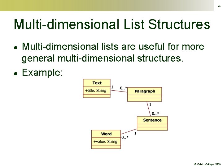 24 Multi-dimensional List Structures ● ● Multi-dimensional lists are useful for more general multi-dimensional