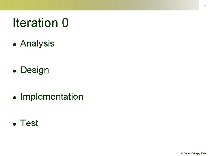 4 Iteration 0 ● Analysis ● Design ● Implementation ● Test © Calvin College,