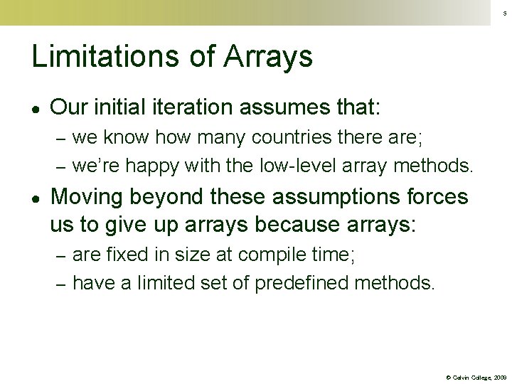 5 Limitations of Arrays ● Our initial iteration assumes that: we know how many