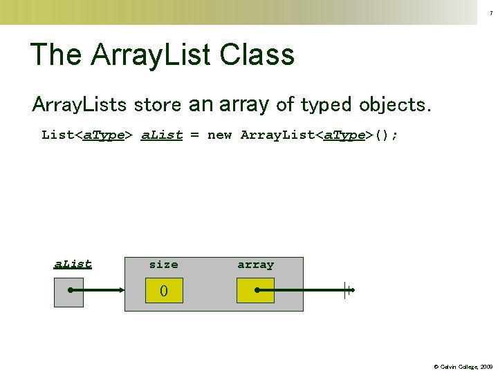 7 The Array. List Class Array. Lists store an array of typed objects. List<a.