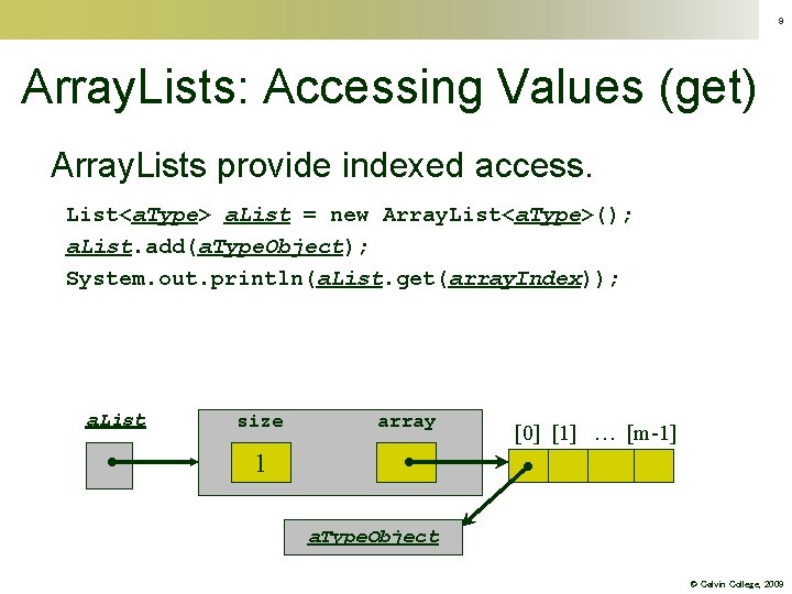 9 Array. Lists: Accessing Values (get) Array. Lists provide indexed access. List<a. Type> a.