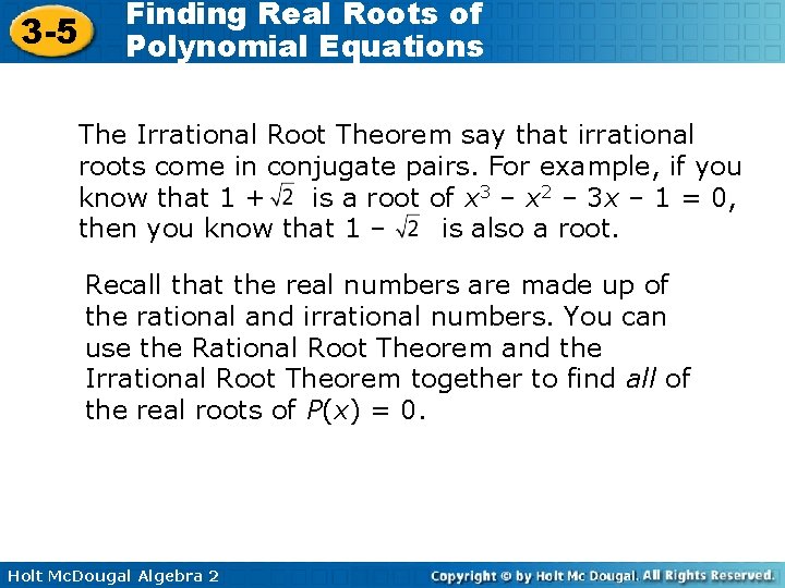 3 -5 Finding Real Roots of Polynomial Equations The Irrational Root Theorem say that