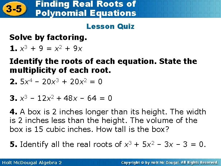 3 -5 Finding Real Roots of Polynomial Equations Lesson Quiz Solve by factoring. 1.