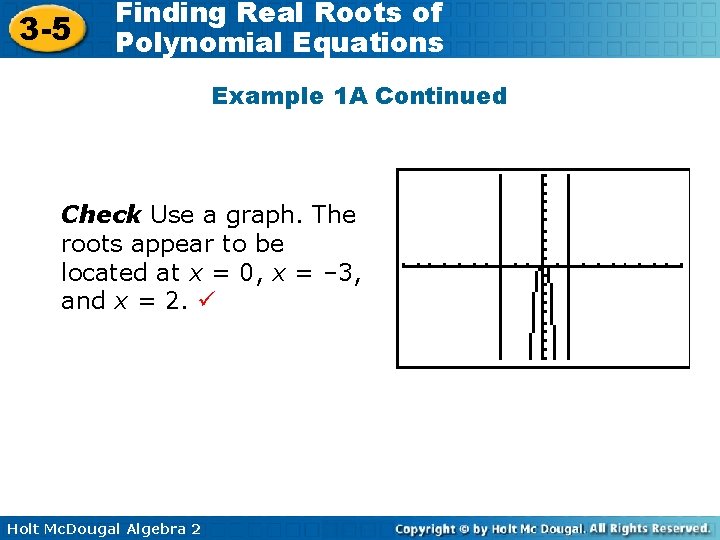 3 -5 Finding Real Roots of Polynomial Equations Example 1 A Continued Check Use