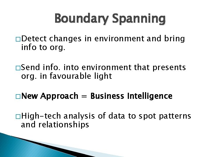 Boundary Spanning � Detect changes in environment and bring info to org. � Send
