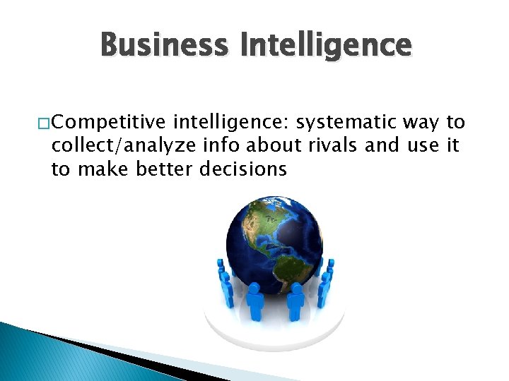 Business Intelligence � Competitive intelligence: systematic way to collect/analyze info about rivals and use
