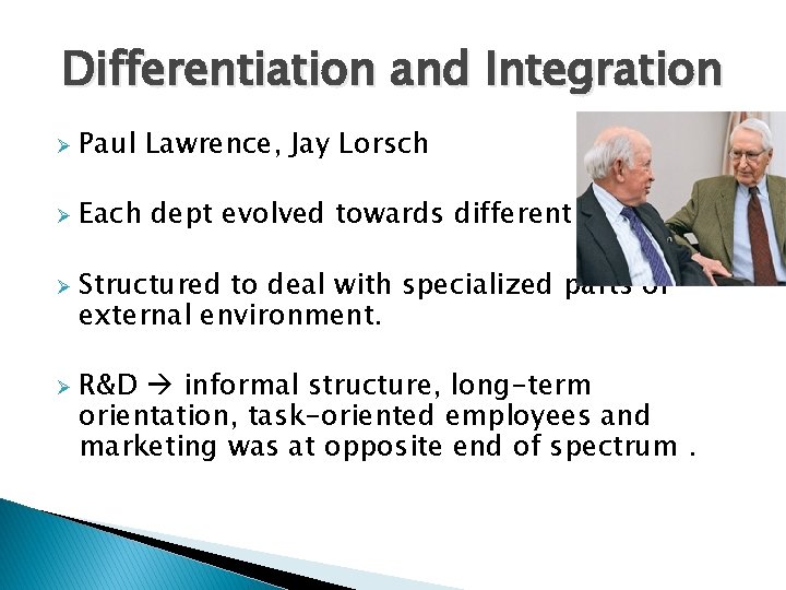 Differentiation and Integration Ø Paul Lawrence, Jay Lorsch Ø Each dept evolved towards different