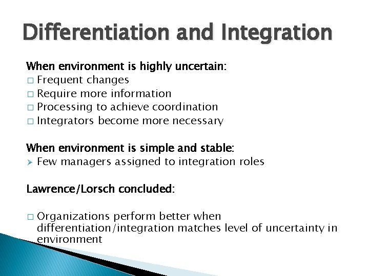 Differentiation and Integration When environment is highly uncertain: � Frequent changes � Require more