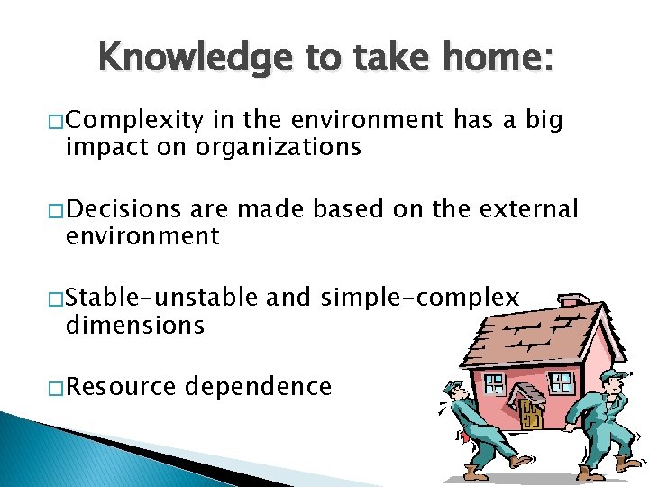 Knowledge to take home: � Complexity in the environment has a big impact on