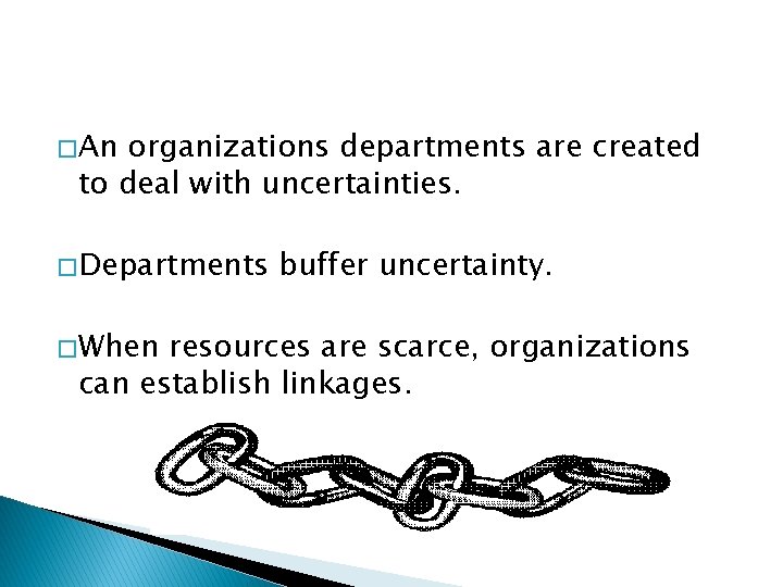 � An organizations departments are created to deal with uncertainties. � Departments � When