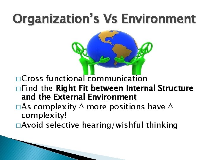 Organization’s Vs Environment � Cross functional communication � Find the Right Fit between Internal