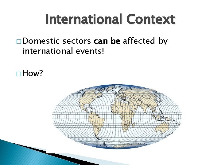 International Context � Domestic sectors can be affected by international events! � How? 