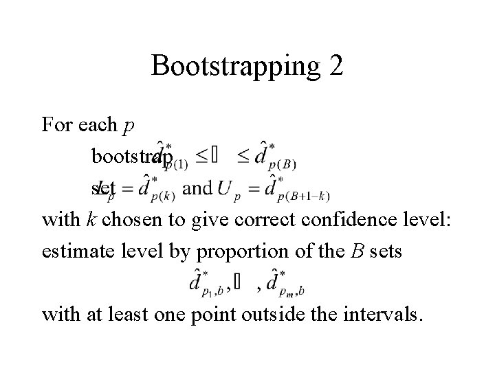Bootstrapping 2 For each p bootstrap set with k chosen to give correct confidence