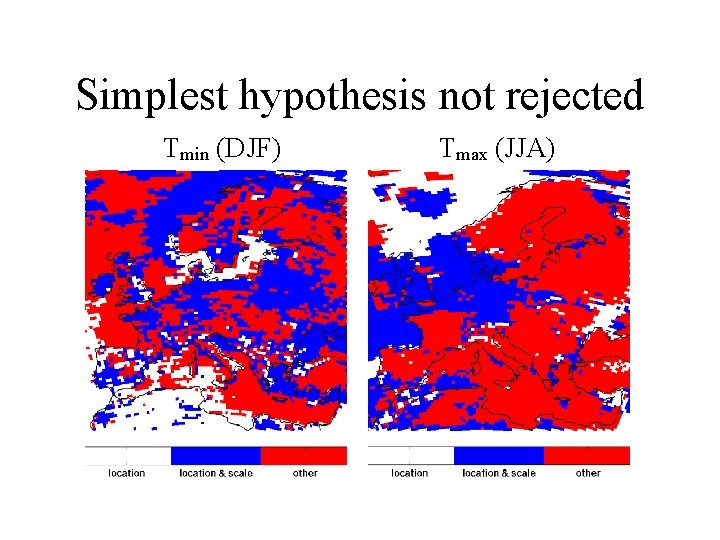 Simplest hypothesis not rejected Tmin (DJF) Tmax (JJA) 