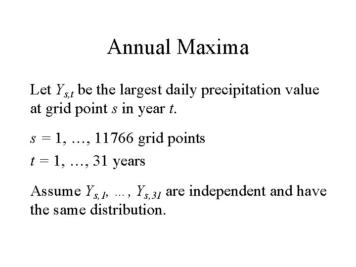 Annual Maxima Let Ys, t be the largest daily precipitation value at grid point