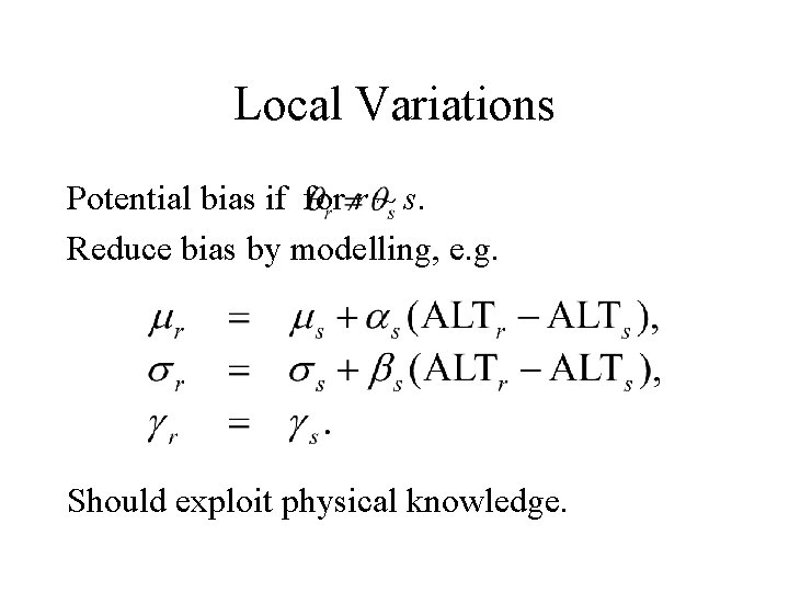 Local Variations Potential bias if for r ~ s. Reduce bias by modelling, e.