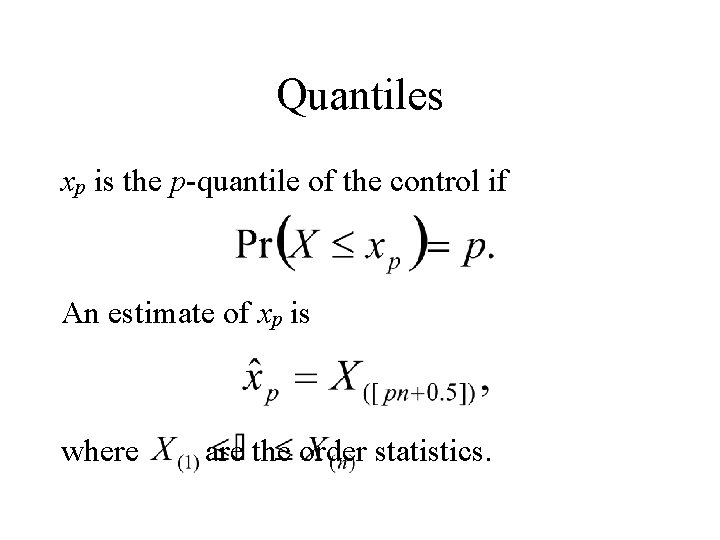 Quantiles xp is the p-quantile of the control if An estimate of xp is